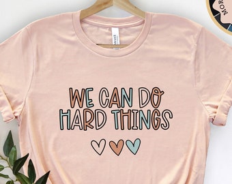 Inspirational T-Shirt, We Can Do Hard Things Tee, Motivational Women’s Gift Shirt, Positive Quote Graphic Top, Empowering Feminist Tee