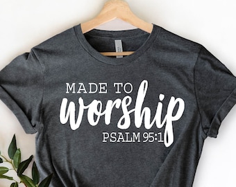 Made to Worship Shirt, Christian Bible Verse Tee, Faith Based Graphic T-Shirt, Religious Scripture Top, Inspirational Jesus Gift