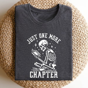 Just One More Chapter T-Shirt, Bookworm Skeleton Reading Shirt, Funny Book Lover Tee, Librarian Graphic Top, Reader Gift T-Shirt