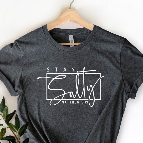 Stay Salty Matthew 5:13, Christian Tee, Stay Salty Shirt, Faith Shirt, Religious Shirt, Christian Clothing, Christian Shirts For Women