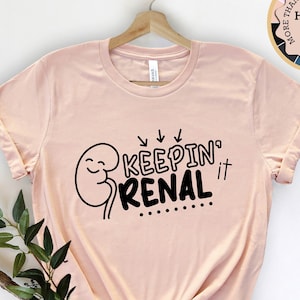 Keepin&#39; it Renal Shirt: Dialysis Nurse Gift, Kidney Tee