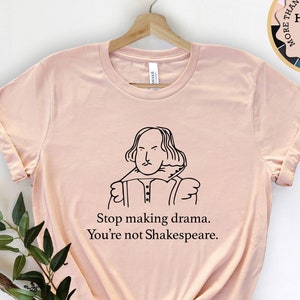 Stop Making Drama You're Not Shakespeare Shirt, Funny Shakespeare Shirt, Drama Queen Shirt, Sarcastic Shirt, Aesthetic Shirt, Vintage Shirt