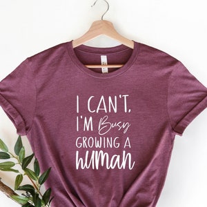 I can't I am Busy Growing a Human, Cute Pregnancy Shirt, Pregnant Gifts, Baby Announcement Shirt, Baby Reveal Shirt, Funny Pregnancy Shirt