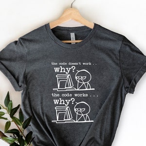 Funny Programmer Shirt: The Code Doesn&#39;t Work, Computer Engineer Gift