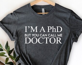 PhD Graduation Shirt: "Call Me Doctor" Gift