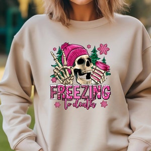 Freezing To Death, Woman Sweatshirt, Sweatshirt Always Cold Person, Skeleton,Winter Sweatshirt, Winter Lover Shirt, Winter Woman