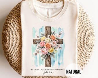 John 3 16 Shirt, His Love Was Greater Floral Cross Tee, Bible Verse Christian T Shirt for Women, Religious Easter Gift, Scripture Apparel