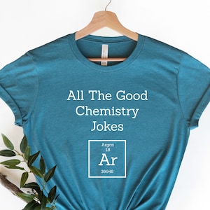 All the Good Chemistry Jokes Shirt, Periodic Table Shirt, Chemistry Shirt, Science Joke Shirt, Nerd Shirt, Chemist Gift, Science T-Shirt