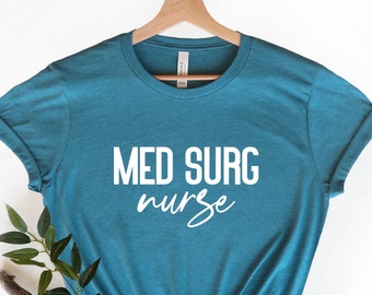 Med Surg Nurse Shirt, Nurse Shirt, Nurse T-Shirt, Gift for Nurse, Hospital Nurse Shirt, Medical Shirt, Nurse Tee, Graduation Nurse Shirt