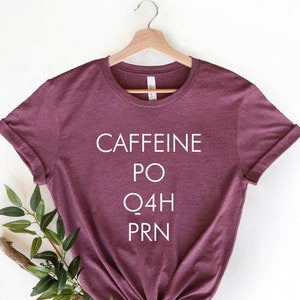 Caffeine PO Q4H PRN Shirt, Nurse Shirt, PRN Nurse Shirt, Funny Nurse Tshirt, Gift For Nurse, Funny Coffee Shirt, Healthcare Workers Shirts