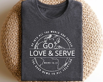 Go Love Serve Shirt: Christian Bible Verse T-Shirt