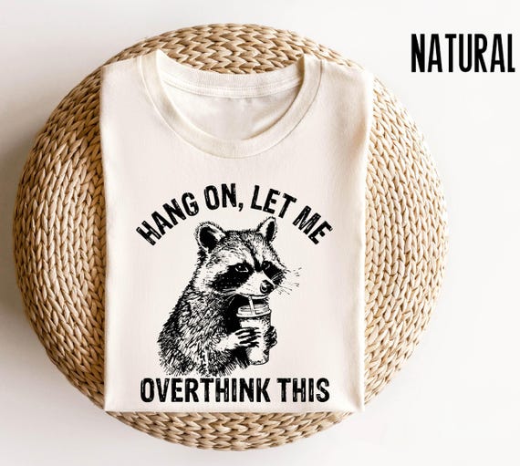 Hang On Let Me Overthink This Shirt, Sarcastic Saying, Racoon Meme Shirt, Funny Racoon Shirt, Funny Trash Panda Tee, Racoon Lover Shirt
