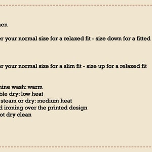 May include: Text-based instructions for sizing and care of clothing. Women: Order your normal size for a relaxed fit - size down for a fitted look. Men: Order your normal size for a slim fit - size up for a relaxed fit. Machine wash: warm. Tumble dry: low heat. Iron, steam or dry: medium heat. Avoid ironing over the printed design. Do not dry clean.
