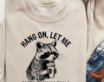 Sarcastic Racoon Meme Sweatshirt: Funny Trash Panda Overthinking