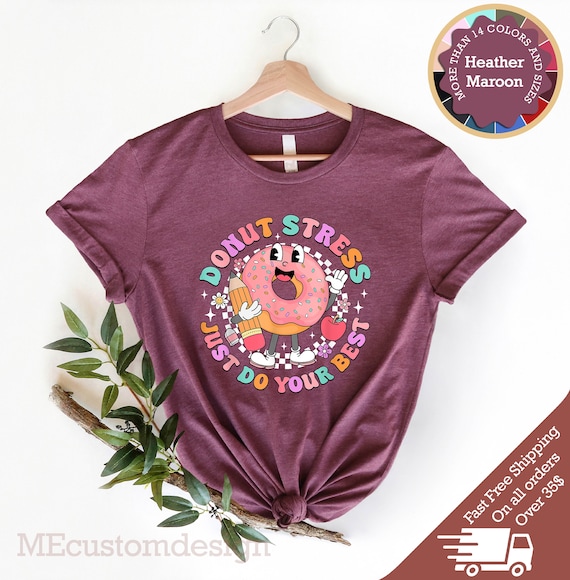 Donut Stress Just Do Your Best Shirt Funny Donut Lover Gift Donut Stress Just Do Your Best Shirt Funny Donut Lover Gift