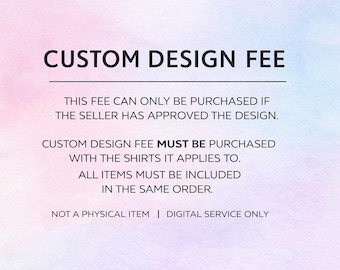 Custom T-Shirt Design Fee | Add-On Listing | Personalization Service | Must Be Purchased With Order