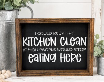 Funny Kitchen Wood Sign, I Could Keep the Kitchen Clean, Farmhouse Decor