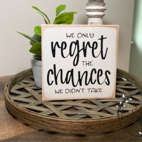 We Only Regret the Chances Wood Sign, In The End, Inspirational Sign, Take Chances Sign, Farmhouse Wood Sign, Lewis Carroll Quote