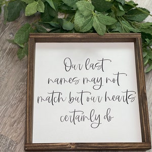Our Last Names May Not Match But Our Hearts Certainly Do, Adoption Sign, Bonus Family, Family Sign, Wood Farmhouse Sign, Blended Family Sign