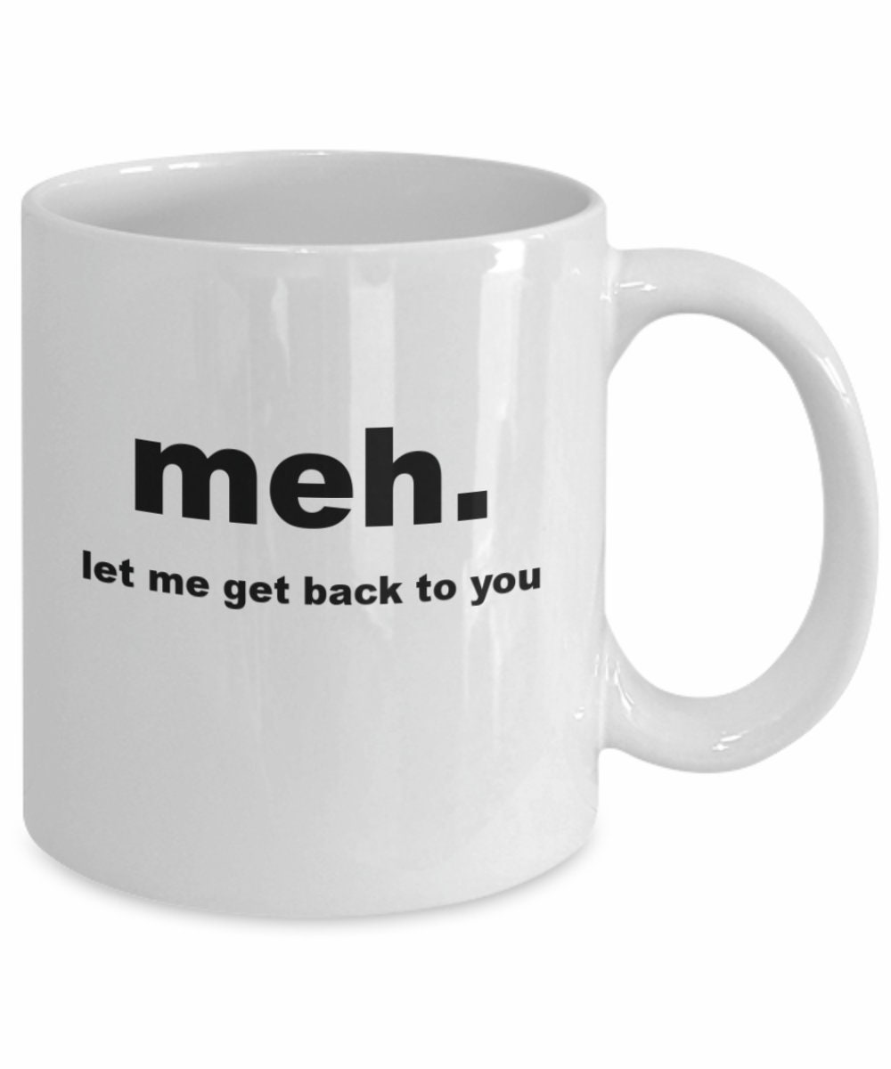 Meh Mug Snarky Mug Funny Mug Quote Mug Coffee Lover Gifts Etsy