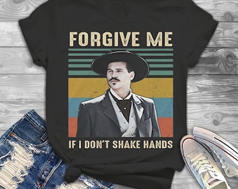 Forgive Me If I Don&#39;t Shake Hands Funny Vintage Doc Holliday Vintage T-Shirt, Quarantine 2020 Shirt, Retro Gift Tee For You And Your Friends