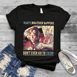 Marty Whatever Happens Don&#39;t Ever Go To 2020 Back To The Future T-Shirt, Marty 2020 Shirt,, Gift Tee For You And Your Friends