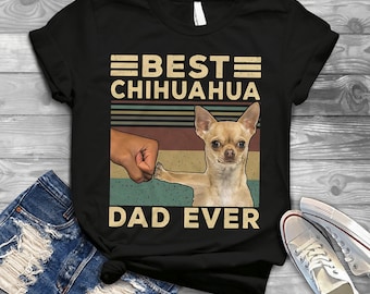 Best Chihuahua Dad Ever Funny Animal Vintage T-Shirt, Chihuahua Dog Lover Shirt, Gift Tee For You And Your Friends