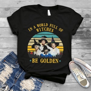 Golden Girls In A World Full Of Witches Be Golden Happy Halloween T-Shirt, Gift Tee For You And Your Friends