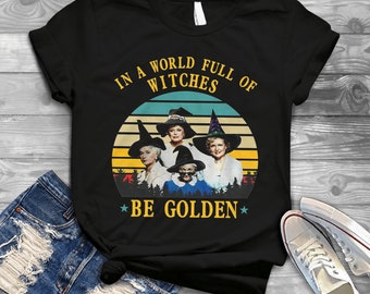 Golden Girls In A World Full Of Witches Be Golden Happy Halloween T-Shirt, Gift Tee For You And Your Friends