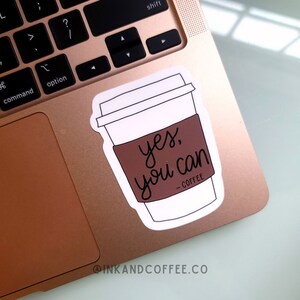 Yes You Can Coffee Sticker, 2.5&quot; x 3&quot; Waterproof Vinyl Sticker, Vinyl Sticker for Laptops, Water Bottle Sticker, Notebook Sticker