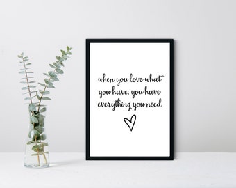 Love What You Have Everything You Need | A4 Framed Print | Home Decor | Wall Art | A4 Print| Wall Quote | Personalised Print