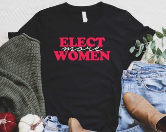 Elect More Women, Feminist Shirt, Tops and Tees, Girl Power Shirt, Political Shirt, Vote Shirt, Election Shirt, Feminist Gift, Feminist