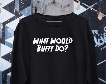 What would Buffy do, Buffy The Vampire Slayer Shirt, Buffy Quote Tee, retro tee, vintage tees, christmas gifts, Buffy Fan Gift, Buffy