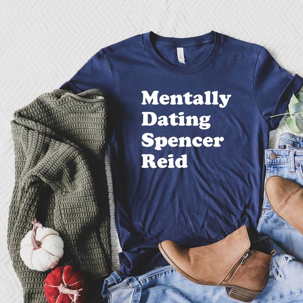 Spencer Reid shirt,, Mentally Dating Spencer Reid, Criminal Minds shirt, Matthew Gray Gubler Criminal Minds shirt,Criminal minds t shirt