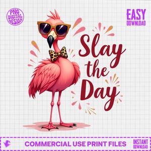 May include: A pink flamingo illustration wearing sunglasses and a leopard print bow tie. The text "Slay the Day" is written in a stylish font. The image is labeled "PNG Digital Design" and "Commercial Use Print Files".