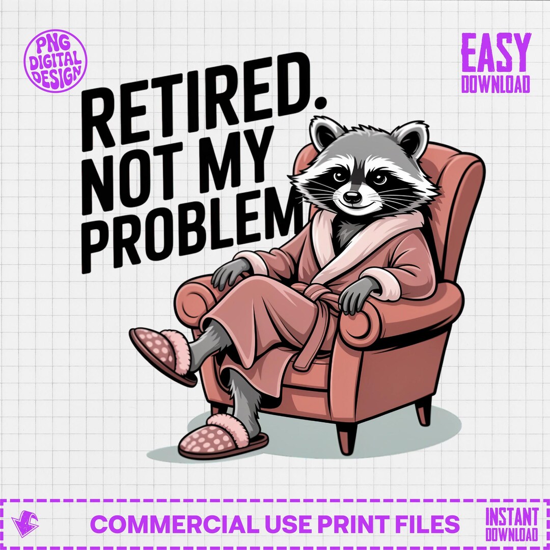 Retired Raccoon Not My Problem Digital PNG | Funny Retirement Gift for ...