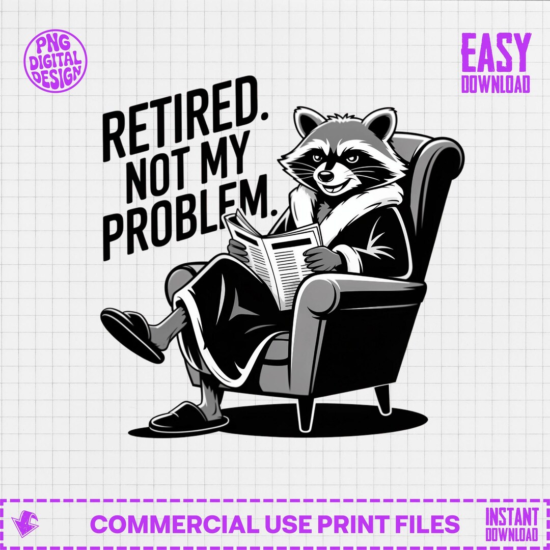 Retired Not My Problem Raccoon PNG, Funny Retirement Gift Digital ...