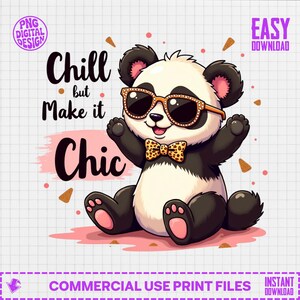 May include: A cartoon panda wearing sunglasses and a bow tie, with the text "Chill but Make it Chic." The panda is black and white with pink accents, sitting on a pink surface. The image includes the text "PNG DIGITAL DESIGN" and "EASY DOWNLOAD".