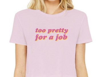 Too Pretty for A Job Y2K Tee, Y2K Baby Tee, Paris Hilton Tee, 2000s