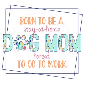 Stay At Home Dog Mom Sublimation, Dog Sublimation, Dog PNG, Dog Lover Sublimation, Dog Mama Sublimation, Dog Mom Sublimation, Dog Mom PNG