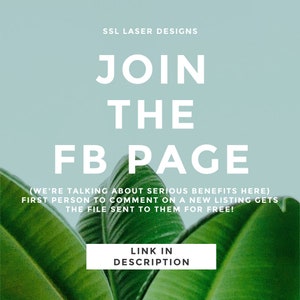 May include: Green leafy foliage with a white text overlay that reads "SSL Laser Designs Join the FB Page (We're talking about serious benefits here) First person to comment on a new listing gets the file sent to them for free! Link in description."