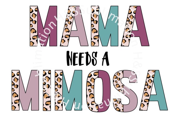 Mama Needs a Mimosa Sublimation, Mama Mimosa Sublimation, Mama Mimosa PNG, Mama Needs A Mimosa Digital Download, Mama Digital Download