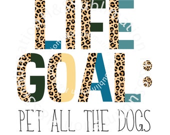 Life Goal Pet All The Dogs Sublimaiton, Life Goal Pet All the Dogs Png. Hund PNG Design, Hundeliebhaber PNG, Haustier Hunde PNG, kommerzielle Nutzung