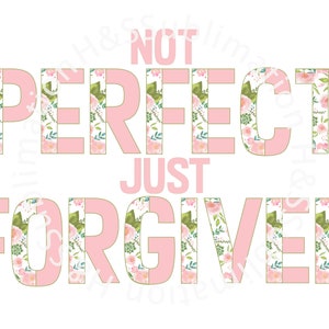 Not Perfect Just Forgiven Sublimation Design, Easter Sublimation, Easter Digital Design, Forgiven PNG, JPG, Commercial Use Okay