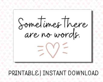 Peut inclure: Une carte rectangulaire blanche avec le texte "Sometimes there are no words." en écriture noire. Un cœur rose clair avec des lignes rayonnantes est en dessous du texte. Le bas de la carte indique "PRINTABLE | INSTANT DOWNLOAD."