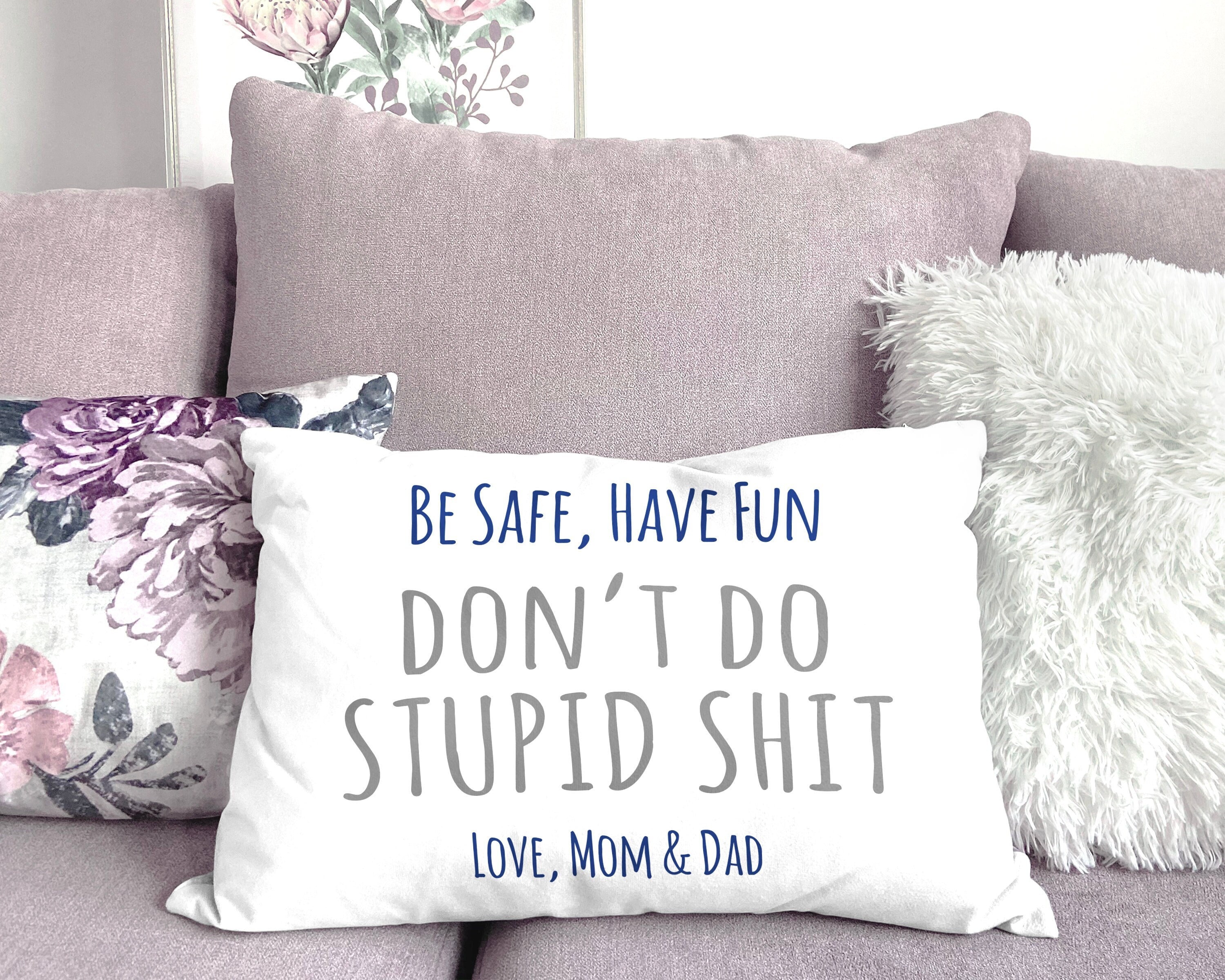  Have Fun, Be Safe, Don't Do Stupid Sh*t : Handmade Products