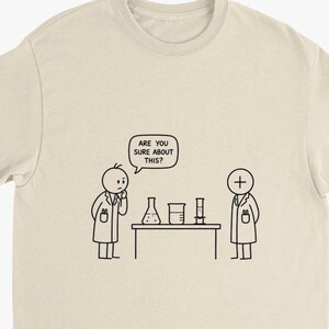 Funny Science T-Shirt, “Are You Sure About This?” Chemistry Joke Tee, Nerd Humor Shirt, Minimalist Comic Graphic Tee, STEM Gift