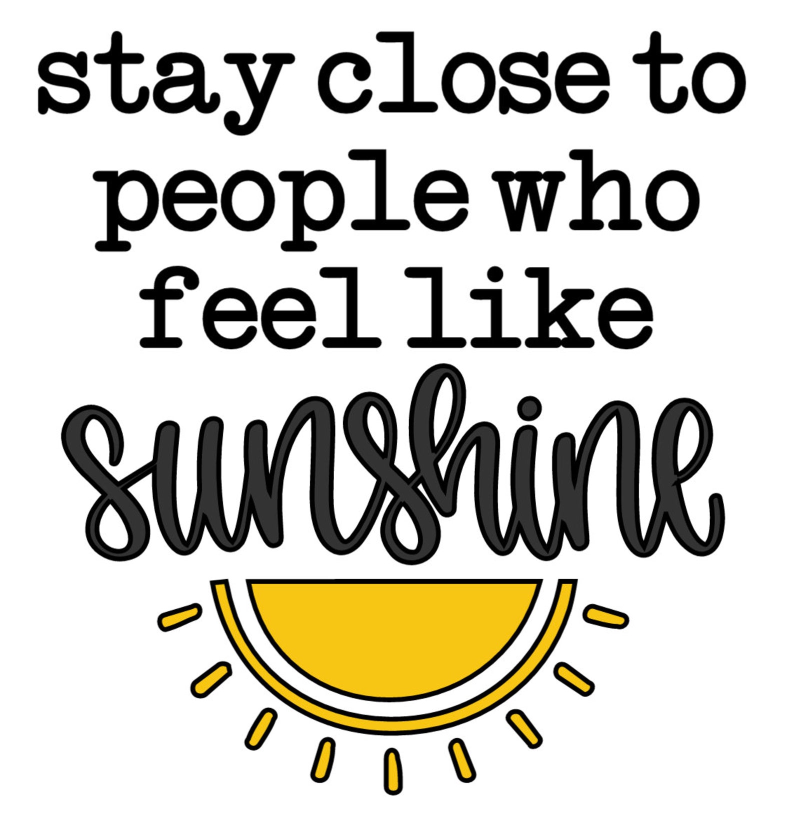 Stay Close to People Who Feel Like Sunshine Vinyl Decal - Etsy