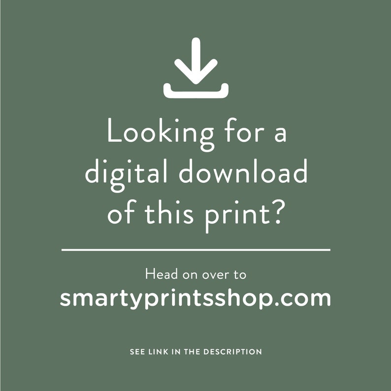 May include: A white download icon with the text "Looking for a digital download of this print? Head on over to smartyprintsshop.com" and the text "SEE LINK IN THE DESCRIPTION" below.