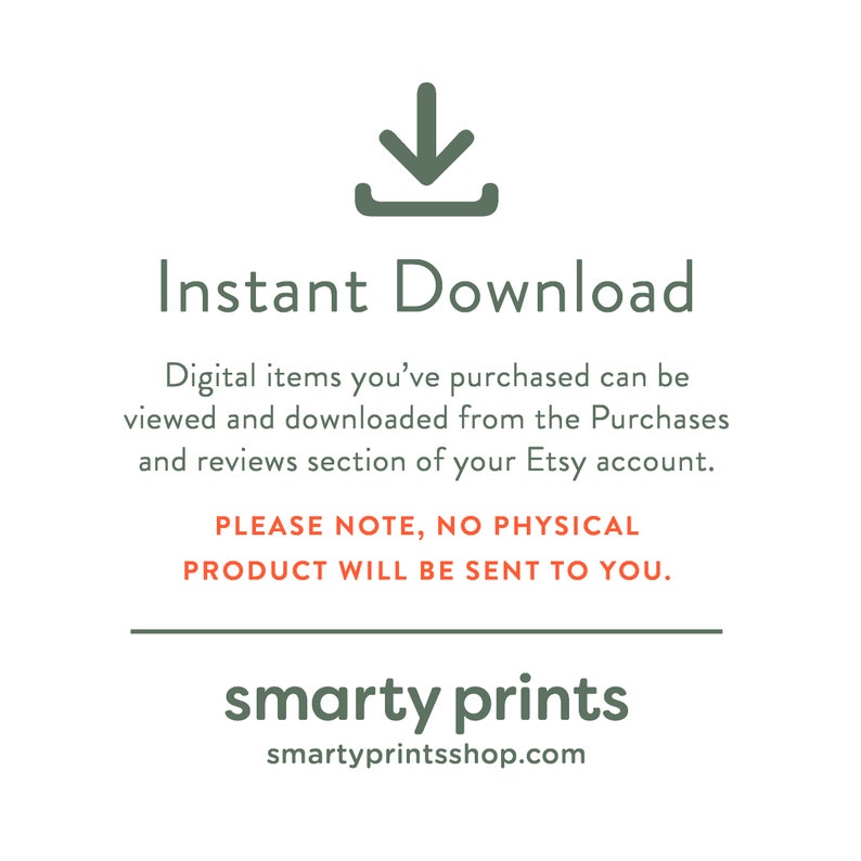 May include: Green download icon with the text "Instant Download" in black. The text below explains that digital items can be downloaded from the Purchases and reviews section of your Etsy account. The text "PLEASE NOTE, NO PHYSICAL PRODUCT WILL BE SENT TO YOU." is in red. The text "smarty prints" is in green with the website "smartyprintsshop.com" in black below it.